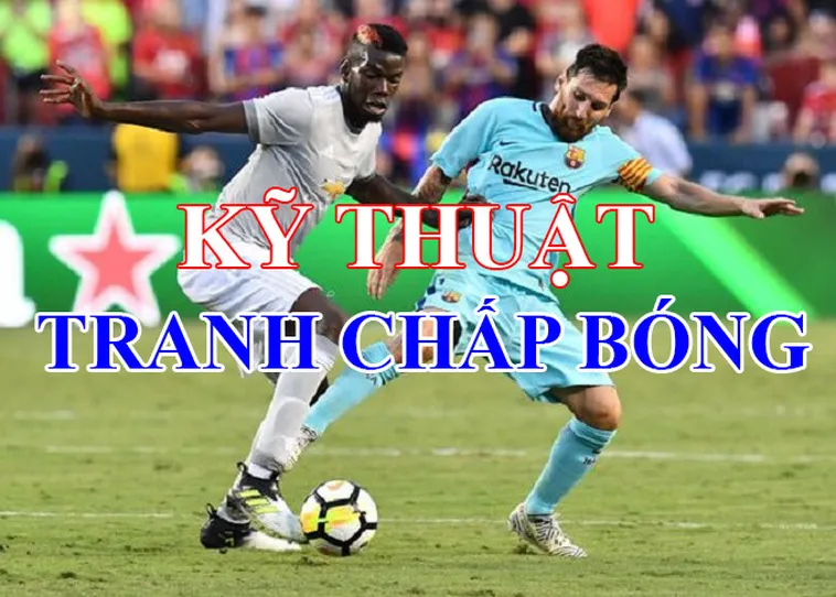 Kỹ Thuật Tranh Chấp Trong Bóng Đá: Từ Cơ Bản Đến Chuyên Sâu