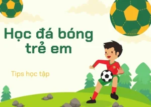 Tại sao nên cho trẻ chơi bóng đá? Phát Triển Toàn Diện